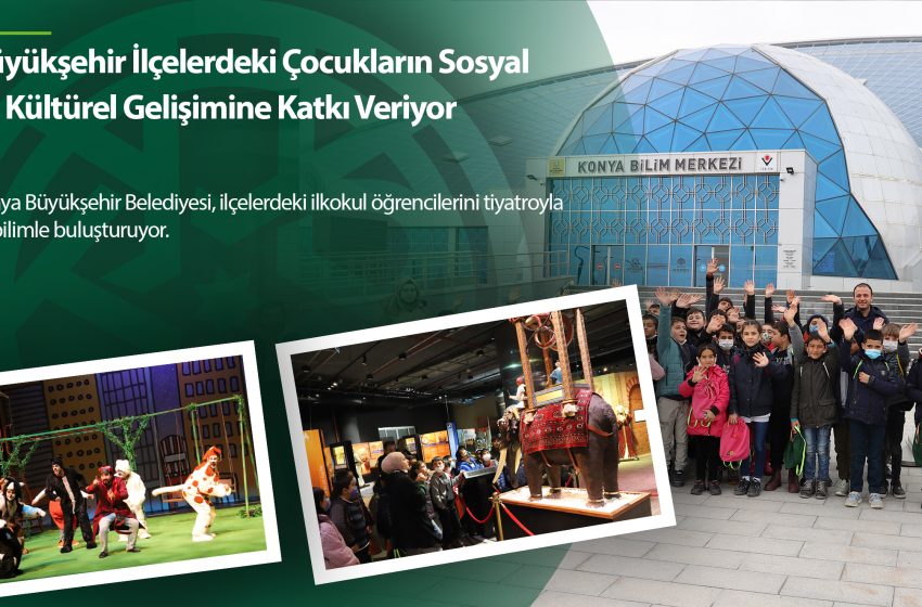  Büyükşehir İlçelerdeki Çocukların Sosyal ve Kültürel Gelişimine Katkı Veriyor
