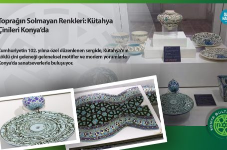 Toprağın Solmayan Renkleri: Kütahya Çinileri Konya’da
