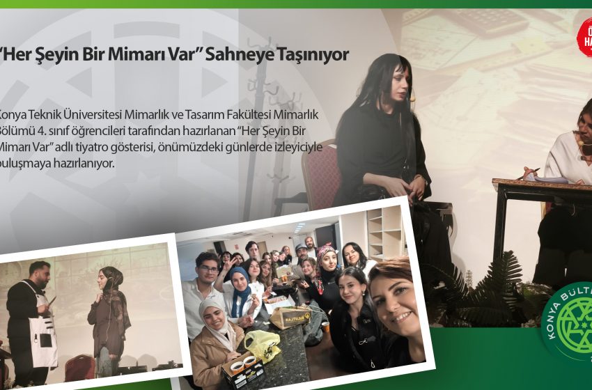  “Her Şeyin Bir Mimarı Var” Sahneye Taşınıyor