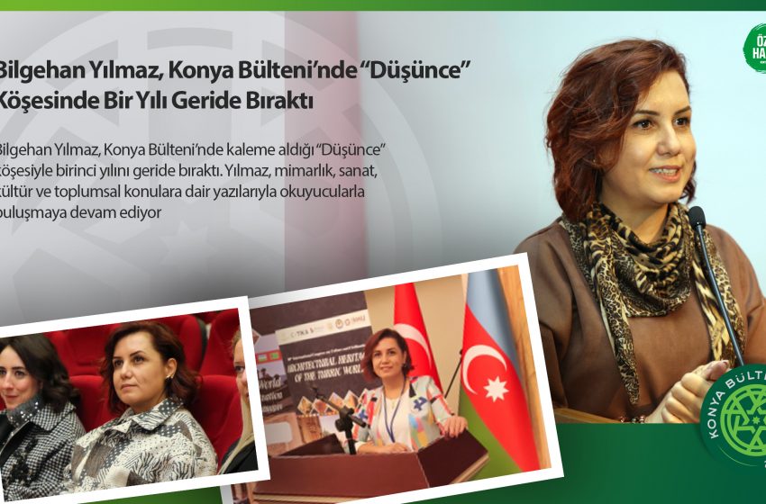  Bilgehan Yılmaz, Konya Bülteni’nde “Düşünce” Köşesinde Bir Yılı Geride Bıraktı