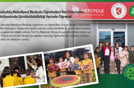 Selçuklu Belediyesi İlkokulu Öğrencileri İleri Dönüşüm Atölyesinde Sürdürülebilirliği Yerinde Öğrendi