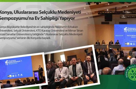 Konya, Uluslararası Selçuklu Medeniyeti Sempozyumu’na Ev Sahipliği Yapıyor