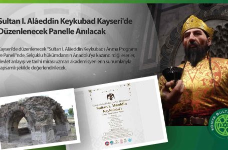 Sultan I. Alâeddin Keykubad Kayseri’de Düzenlenecek Panelle Anılacak